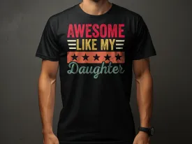 Awesome Like My Daughter T-Shirt, Funny Fathers Day Shirt, Cool Birthday Gift for Dad, Retro Style Dad Tee, Graphic Daddy Shirt