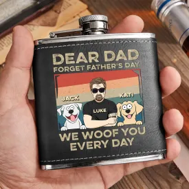 Dear Dad Forget Father's Day We Woof You Every Day - Personalized Leather Flask