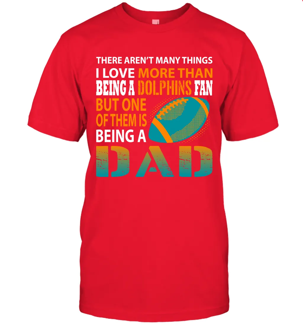 I Love More Than Being A Miami Dolphins Fan Being A Dad Football T-Shirt